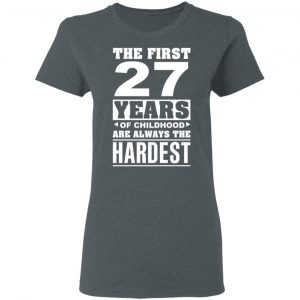 The First 27 Years Of Childhood Are Always The Hardest T-Shirts, Hoodies, Sweater 18