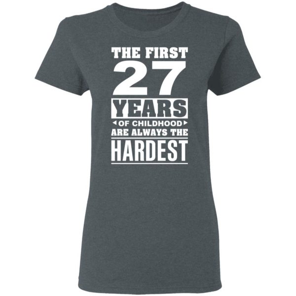 The First 27 Years Of Childhood Are Always The Hardest T-Shirts, Hoodies, Sweater 6