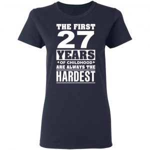 The First 27 Years Of Childhood Are Always The Hardest T-Shirts, Hoodies, Sweater 19