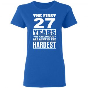 The First 27 Years Of Childhood Are Always The Hardest T-Shirts, Hoodies, Sweater 20