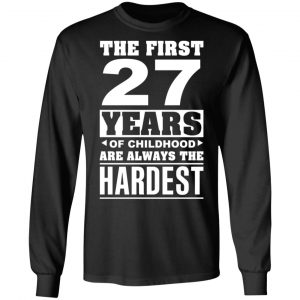 The First 27 Years Of Childhood Are Always The Hardest T-Shirts, Hoodies, Sweater 21