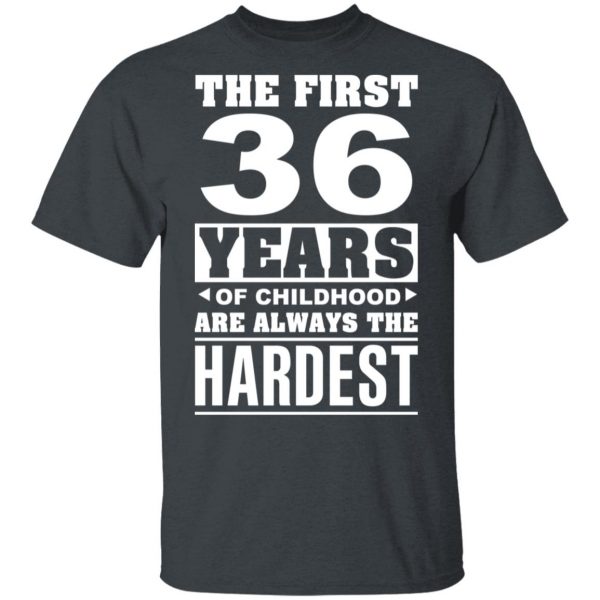 The First 36 Years Of Childhood Are Always The Hardest T-Shirts, Hoodies, Sweater 2