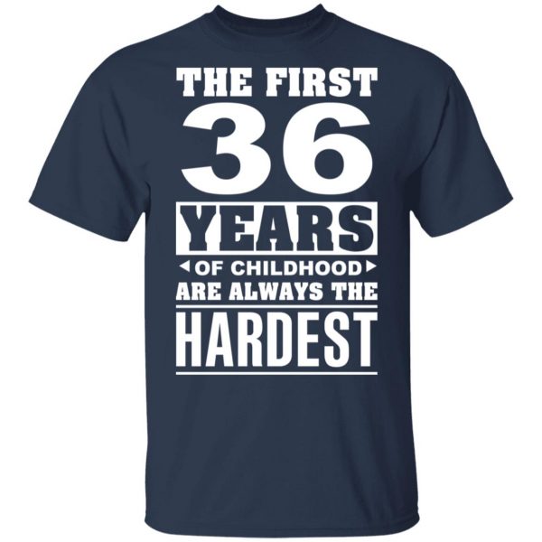 The First 36 Years Of Childhood Are Always The Hardest T-Shirts, Hoodies, Sweater 3