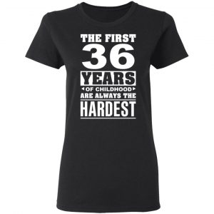 The First 36 Years Of Childhood Are Always The Hardest T-Shirts, Hoodies, Sweater 17