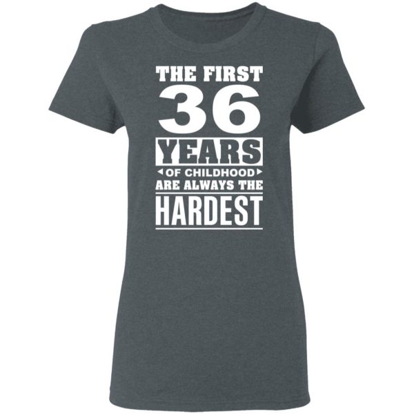 The First 36 Years Of Childhood Are Always The Hardest T-Shirts, Hoodies, Sweater 6