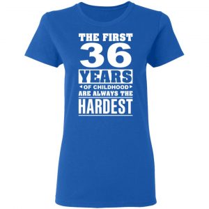 The First 36 Years Of Childhood Are Always The Hardest T-Shirts, Hoodies, Sweater 20
