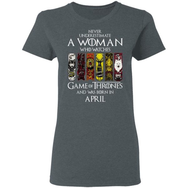 A Woman Who Watches Game Of Thrones And Was Born In April T-Shirts, Hoodies, Sweater Game Of Thrones 8