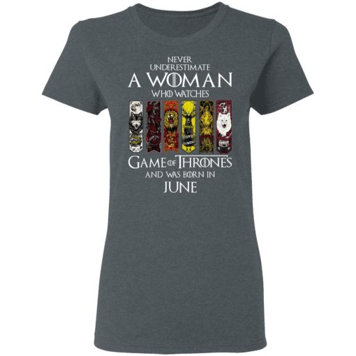 A Woman Who Watches Game Of Thrones And Was Born In June T-Shirts, Hoodies, Sweater 6