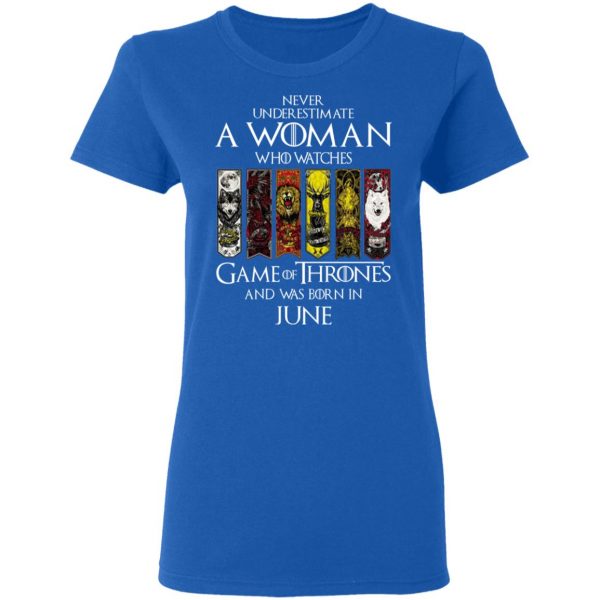 A Woman Who Watches Game Of Thrones And Was Born In June T-Shirts, Hoodies, Sweater Game Of Thrones 10