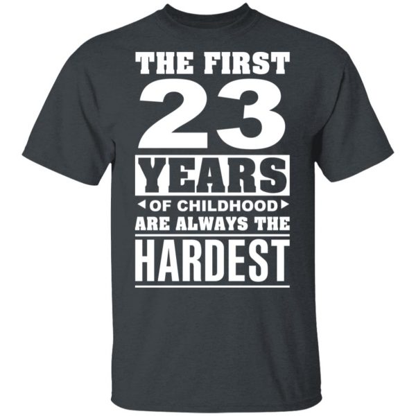 The First 23 Years Of Childhood Are Always The Hardest T-Shirts, Hoodies, Sweater 4