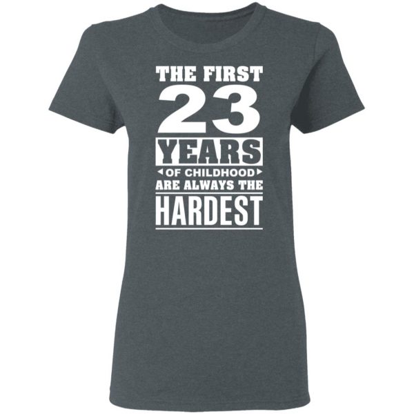 The First 23 Years Of Childhood Are Always The Hardest T-Shirts, Hoodies, Sweater 6