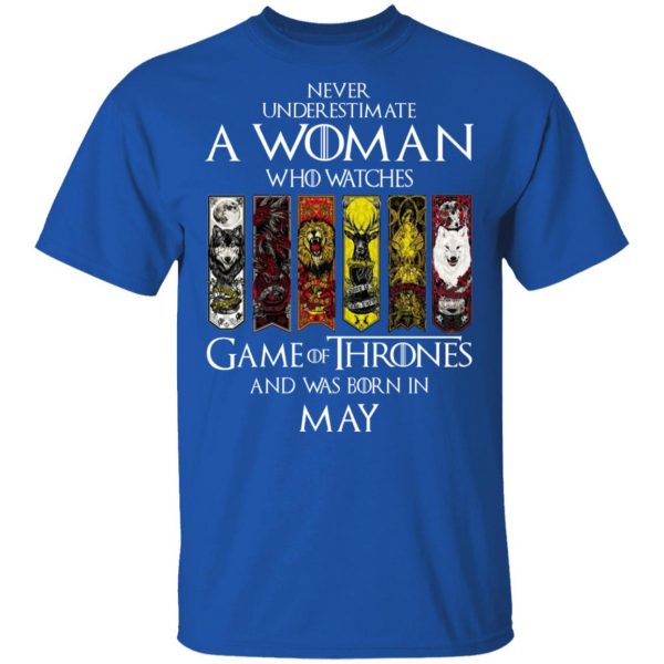 A Woman Who Watches Game Of Thrones And Was Born In May T-Shirts, Hoodies, Sweater Game Of Thrones 6