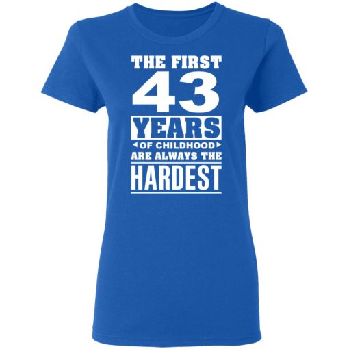 The First 43 Years Of Childhood Are Always The Hardest T-Shirts, Hoodies, Sweater 8