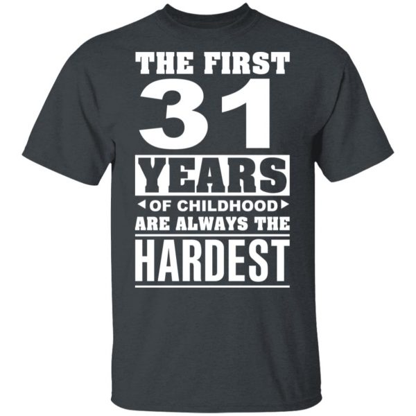The First 31 Years Of Childhood Are Always The Hardest T-Shirts, Hoodies, Sweater 2