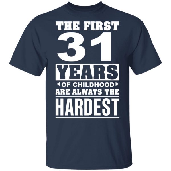 The First 31 Years Of Childhood Are Always The Hardest T-Shirts, Hoodies, Sweater 3
