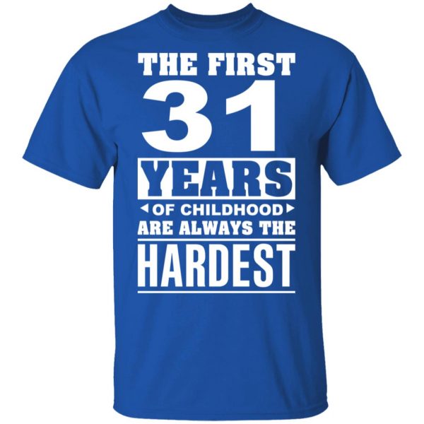 The First 31 Years Of Childhood Are Always The Hardest T-Shirts, Hoodies, Sweater 4