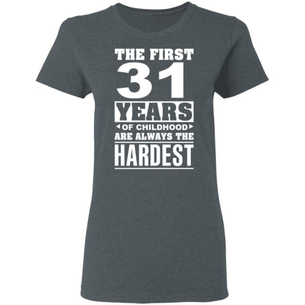 The First 31 Years Of Childhood Are Always The Hardest T-Shirts, Hoodies, Sweater 6
