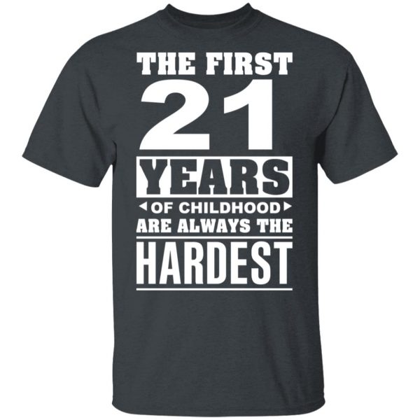 The First 21 Years Of Childhood Are Always The Hardest T-Shirts, Hoodies, Sweater 2