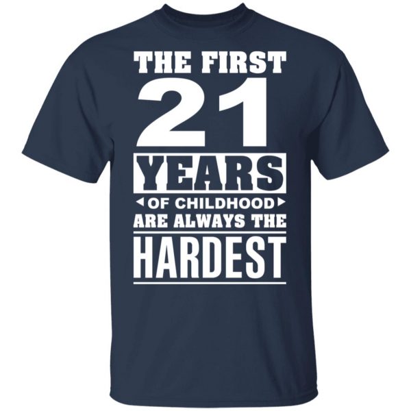 The First 21 Years Of Childhood Are Always The Hardest T-Shirts, Hoodies, Sweater 3