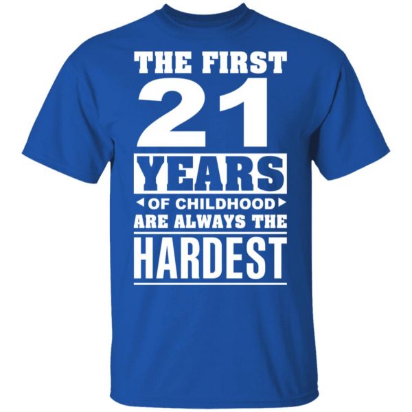 The First 21 Years Of Childhood Are Always The Hardest T-Shirts, Hoodies, Sweater 4