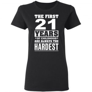 The First 21 Years Of Childhood Are Always The Hardest T-Shirts, Hoodies, Sweater 17