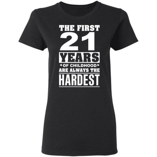 The First 21 Years Of Childhood Are Always The Hardest T-Shirts, Hoodies, Sweater 5