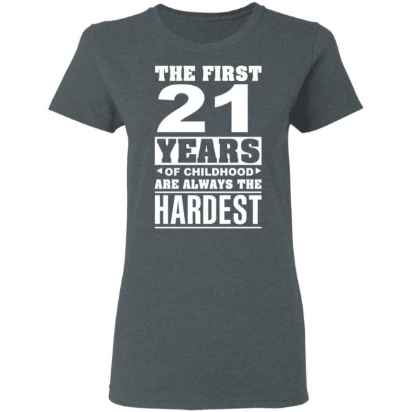 The First 21 Years Of Childhood Are Always The Hardest T-Shirts, Hoodies, Sweater 6
