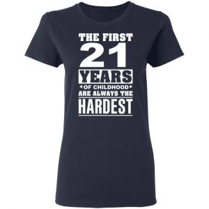 The First 21 Years Of Childhood Are Always The Hardest T-Shirts, Hoodies, Sweater 19