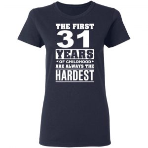 The First 31 Years Of Childhood Are Always The Hardest T-Shirts, Hoodies, Sweater 19