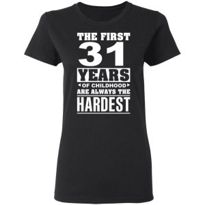 The First 31 Years Of Childhood Are Always The Hardest T-Shirts, Hoodies, Sweater 17