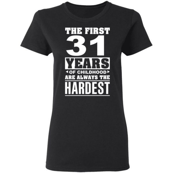 The First 31 Years Of Childhood Are Always The Hardest T-Shirts, Hoodies, Sweater 5