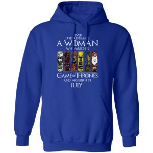 A Woman Who Watches Game Of Thrones And Was Born In July T-Shirts, Hoodies, Sweater 25