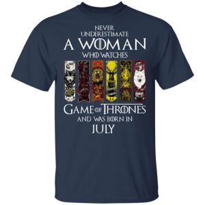 A Woman Who Watches Game Of Thrones And Was Born In July T-Shirts, Hoodies, Sweater 15
