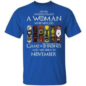 A Woman Who Watches Game Of Thrones And Was Born In November T-Shirts, Hoodies, Sweater 16
