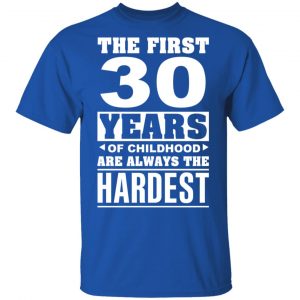 The First 30 Years Of Childhood Are Always The Hardest T-Shirts, Hoodies, Sweater 16