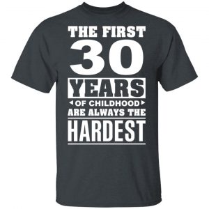 The First 30 Years Of Childhood Are Always The Hardest T-Shirts, Hoodies, Sweater Age 2