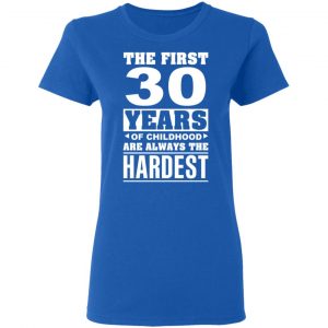 The First 30 Years Of Childhood Are Always The Hardest T-Shirts, Hoodies, Sweater 20