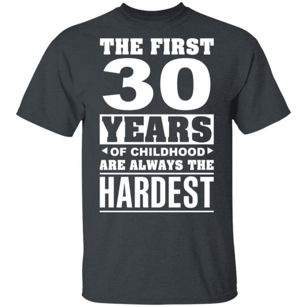 The First 30 Years Of Childhood Are Always The Hardest T-Shirts, Hoodies, Sweater 2