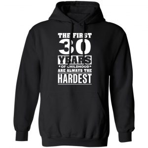The First 30 Years Of Childhood Are Always The Hardest T-Shirts, Hoodies, Sweater 22