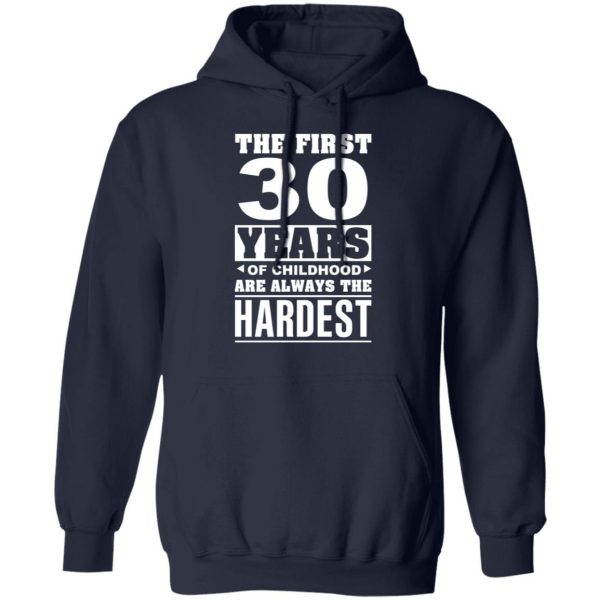 The First 30 Years Of Childhood Are Always The Hardest T-Shirts, Hoodies, Sweater 11