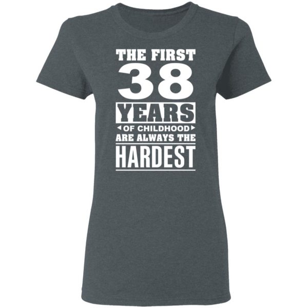 The First 38 Years Of Childhood Are Always The Hardest T-Shirts, Hoodies, Sweater 6