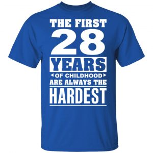 The First 28 Years Of Childhood Are Always The Hardest T-Shirts, Hoodies, Sweater 16