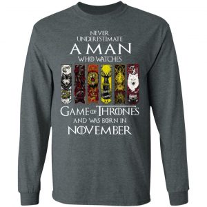 A Man Who Watches Game Of Thrones And Was Born In November T-Shirts, Hoodies, Sweater 17