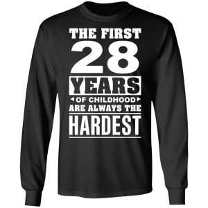 The First 28 Years Of Childhood Are Always The Hardest T-Shirts, Hoodies, Sweater 21