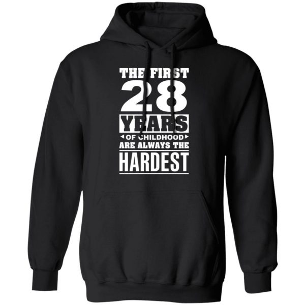 The First 28 Years Of Childhood Are Always The Hardest T-Shirts, Hoodies, Sweater 10
