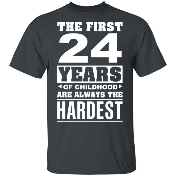 The First 24 Years Of Childhood Are Always The Hardest T-Shirts, Hoodies, Sweater 2