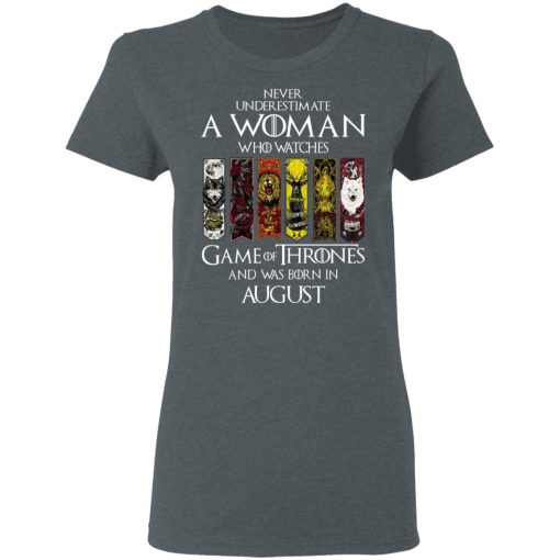 A Woman Who Watches Game Of Thrones And Was Born In August T-Shirts, Hoodies, Sweater 6