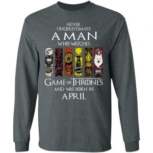 A Man Who Watches Game Of Thrones And Was Born In April T-Shirts, Hoodies, Sweater 17