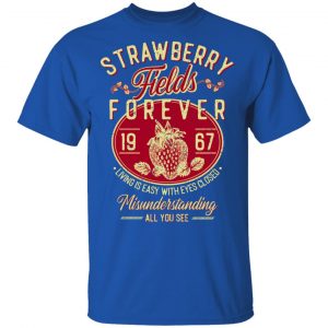 Strawberry Fields Forever 1967 Living Is Easy With Eyes Closed T-Shirts, Hoodies, Sweater 16