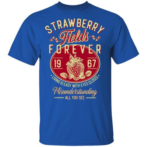 Strawberry Fields Forever 1967 Living Is Easy With Eyes Closed T-Shirts, Hoodies, Sweater 4